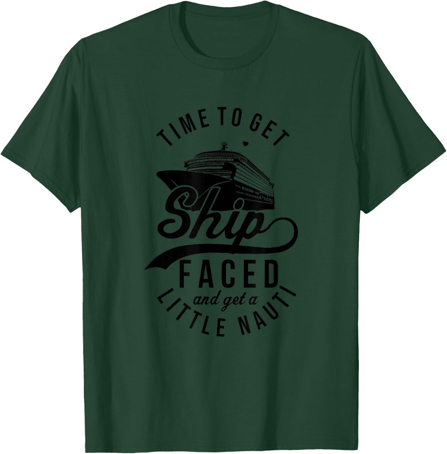 Time to Get Ship Faced And Get A Little Nauti Funny Cruise T-Shirt - T-Shirt | Forest