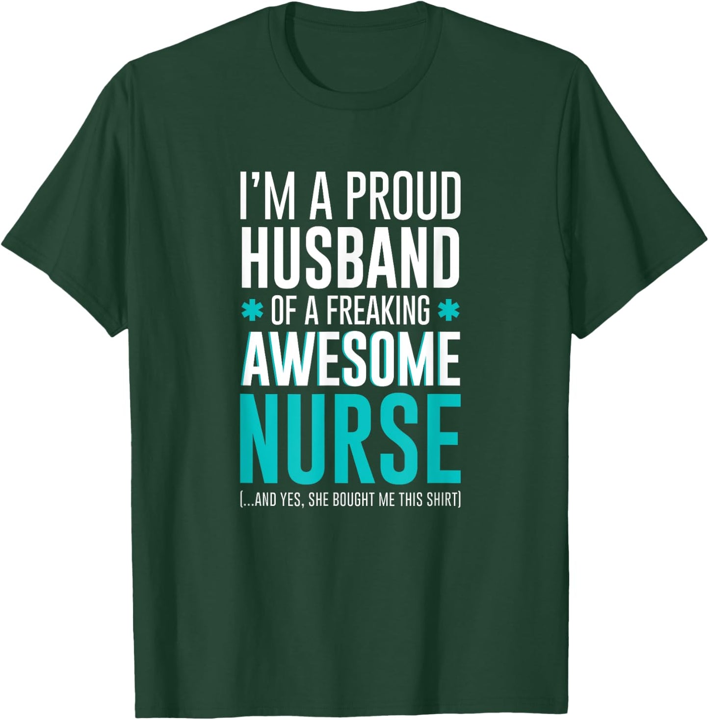 I'm A Proud Husband of a Freaking Awesome Nurse funny T-Shirt - T-Shirt | Forest