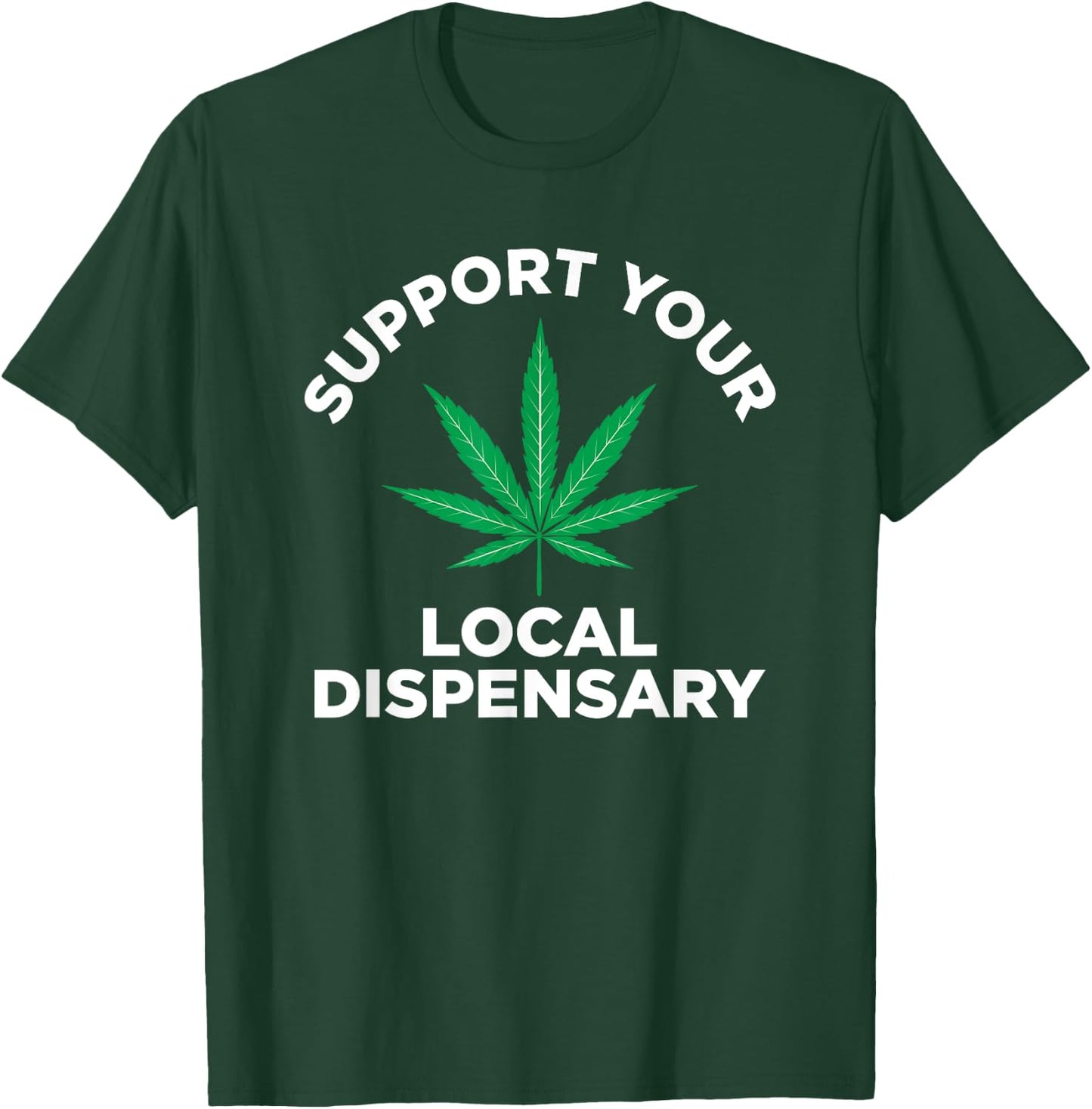 Marijuana Pot Smoking Support Your Local Dispensary T-Shirt - T-Shirt | Forest