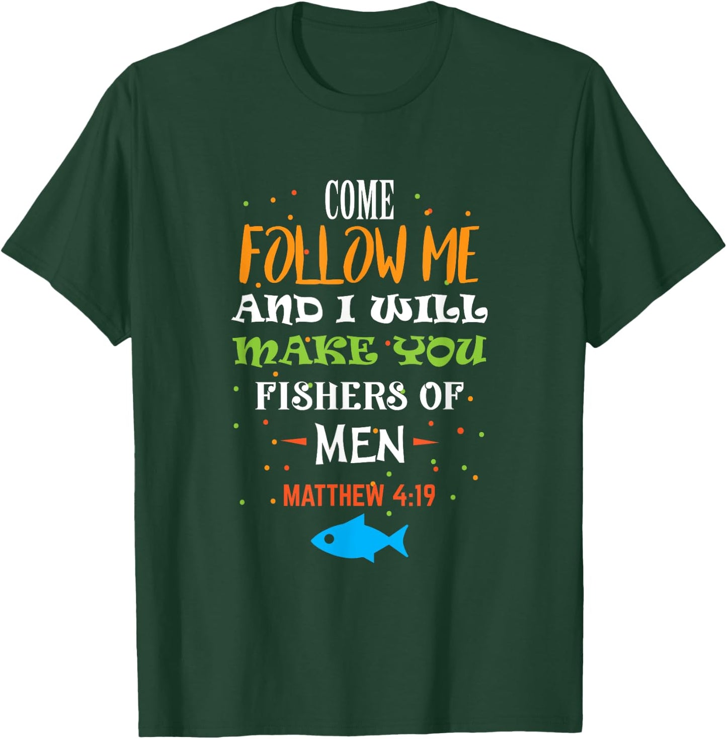 Come follow me and I will make you fishers of men T-Shirt - T-Shirt | Forest
