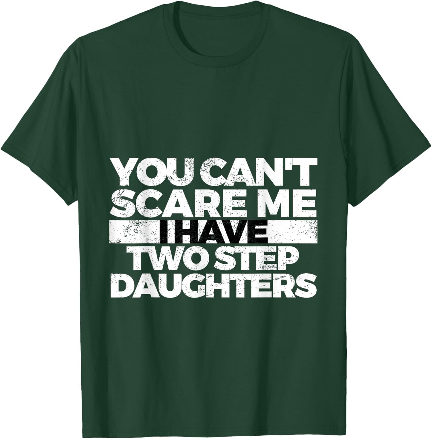 You Can't Scare Me I Have Two Stepdaughters: Stepdad T-Shirt - T-Shirt | Forest