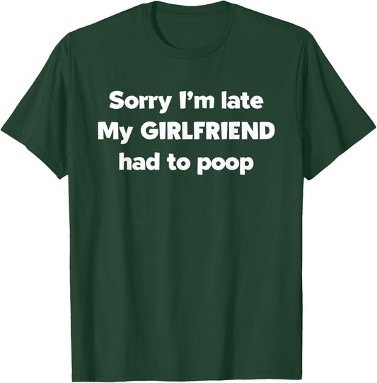 Sorry I'm late my Girlfriend had to Poop Gift- Funny poop T-Shirt - T-Shirt | Forest