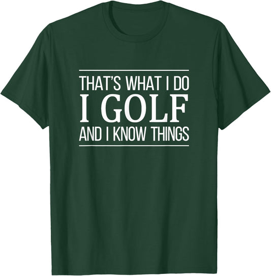 That's What I Do I Play Golf And I Know Things T-Shirt - T-Shirt | Forest