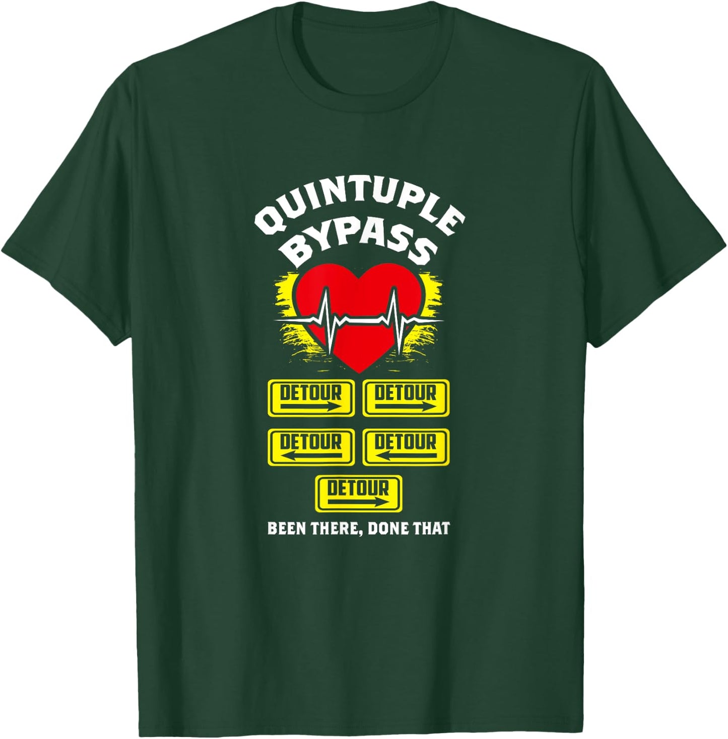 Quintuple Bypass Been There Done That I Funny Gift T-Shirt - T-Shirt | Forest