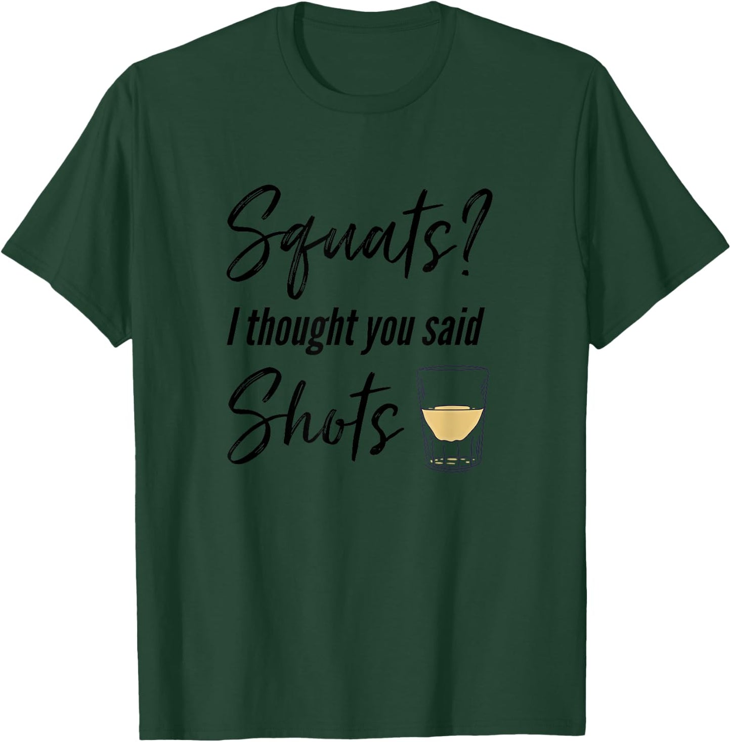 Squats I Thought You Said Shots Funny Workout T Shirt T-Shirt - T-Shirt | Forest