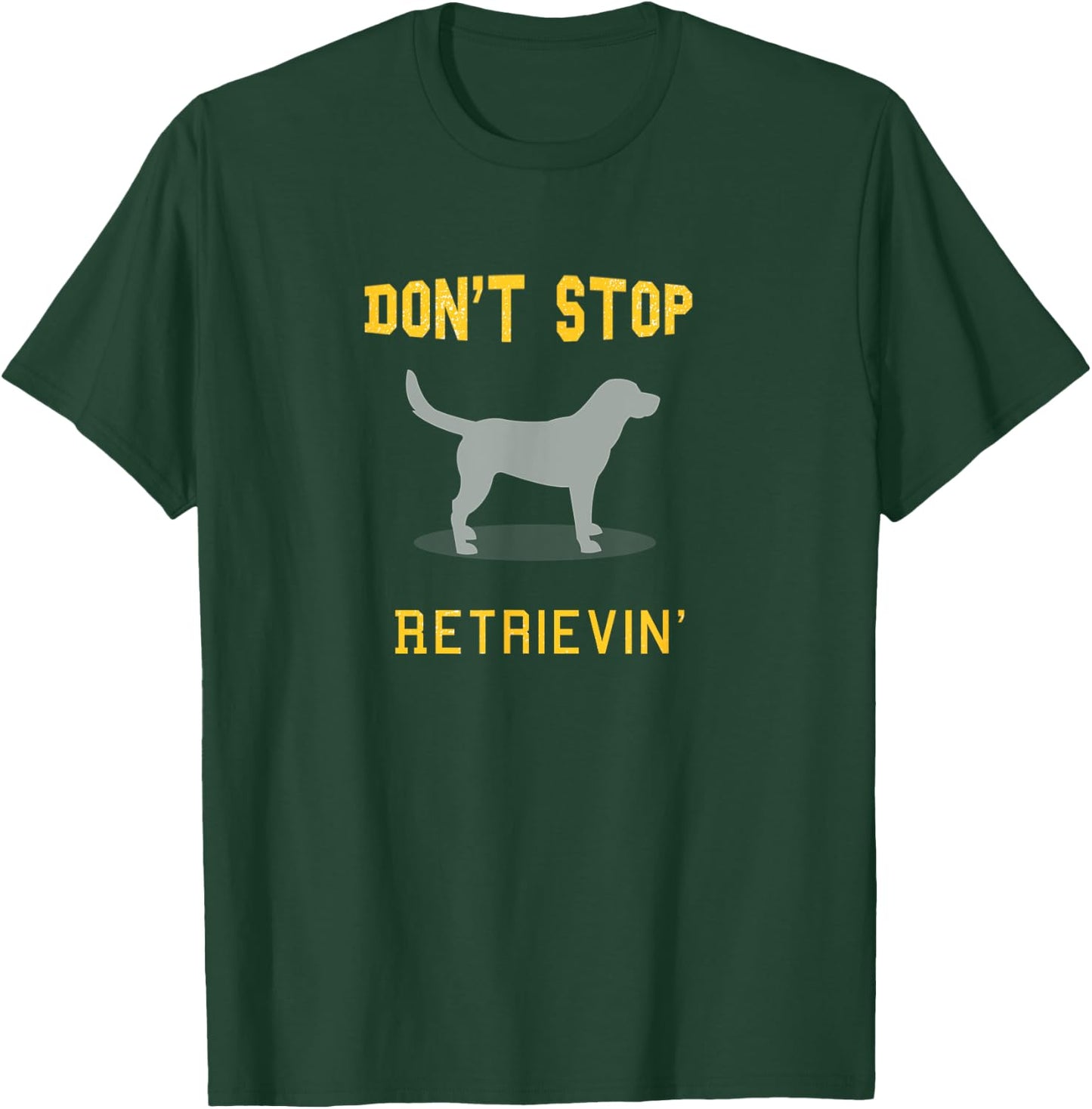 Funny Yellow Lab Shirt: Don't Stop Retrieving T-Shirt - T-Shirt | Forest