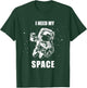 I Need My Space Astronaut Shirt - Vintage Space T-Shirt - T-Shirt | Forest