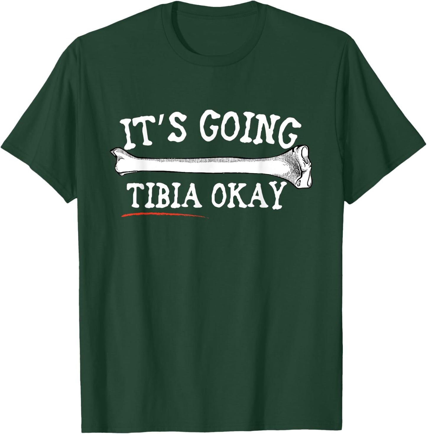 "It's Going Tibia Okay" Shirt T-Shirt - T-Shirt | Forest