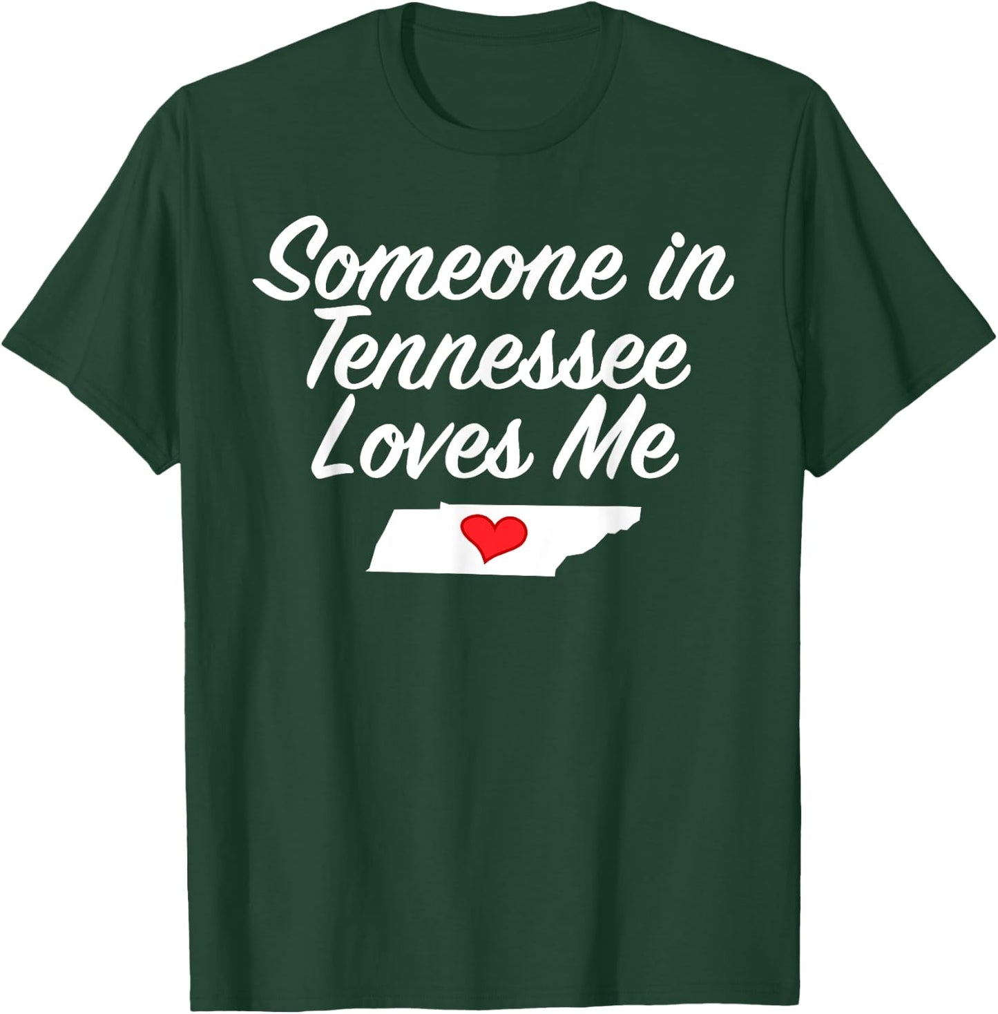 Someone in Tennessee Loves Me | Precious Gift T-Shirt - T-Shirt | Forest