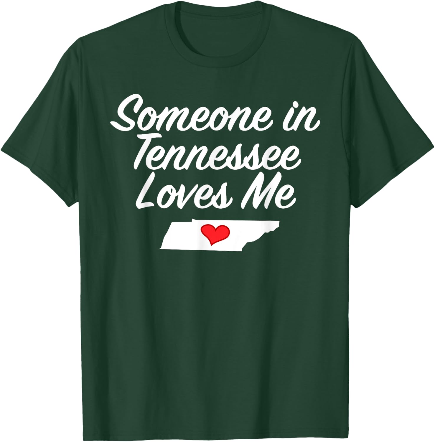 Someone in Tennessee Loves Me | Precious Gift T-Shirt - T-Shirt | Forest