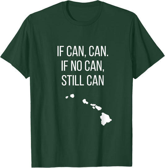 If can, can. If no can, still can Hawaiian humor T-Shirt - T-Shirt | Forest