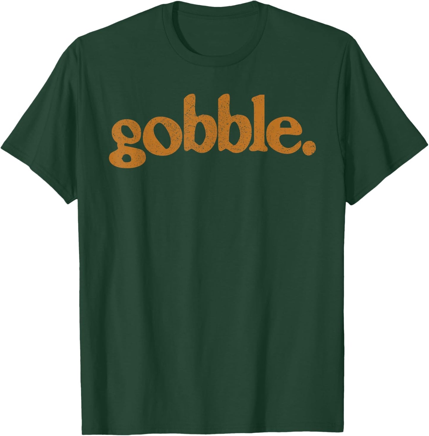 Thanksgiving Gobble T Shirt Funny Turkey Day T-Shirt - T-Shirt | Forest