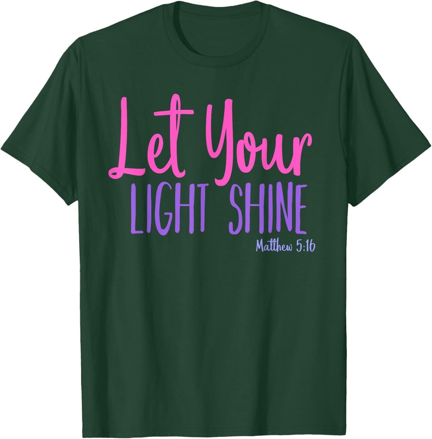 Let Your Light Shine Matthew 5:16 Bible Verse T-Shirt - T-Shirt | Forest