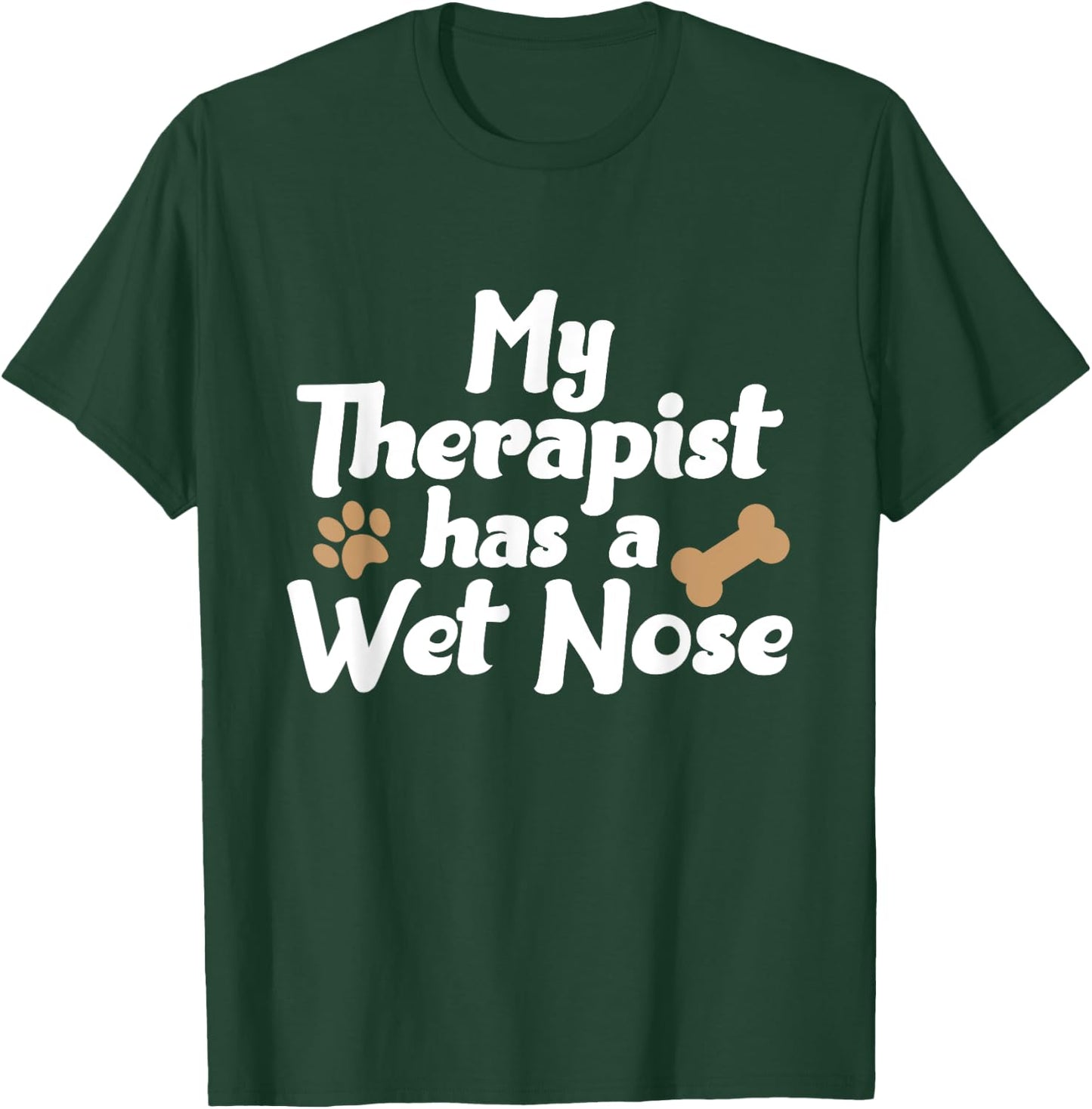 Dog Pet Gifts - My Therapist Has A Wet Nose T-Shirt - T-Shirt | Forest