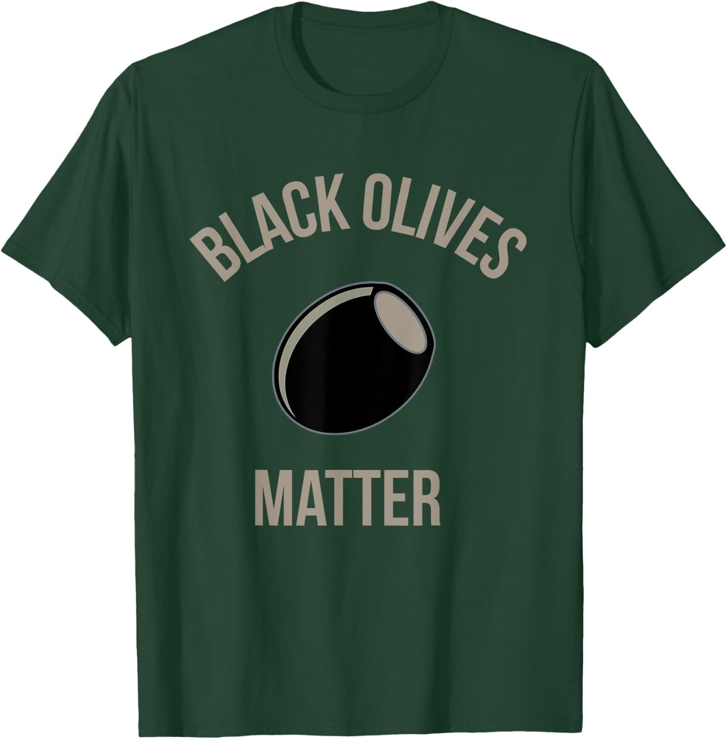 Black Olives Matter Funny T Shirt T-Shirt - T-Shirt | Forest
