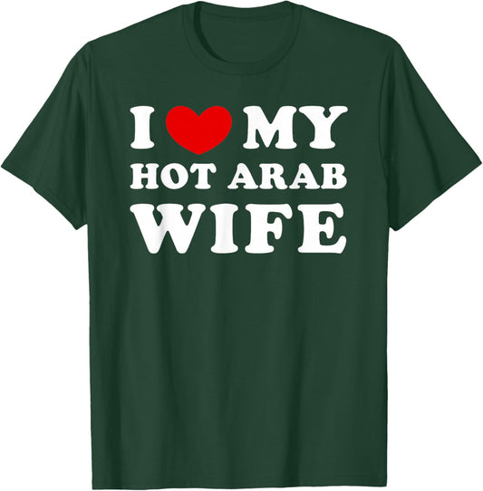I Love/Heart My Hot Arab Wife T-Shirt - T-Shirt | Forest