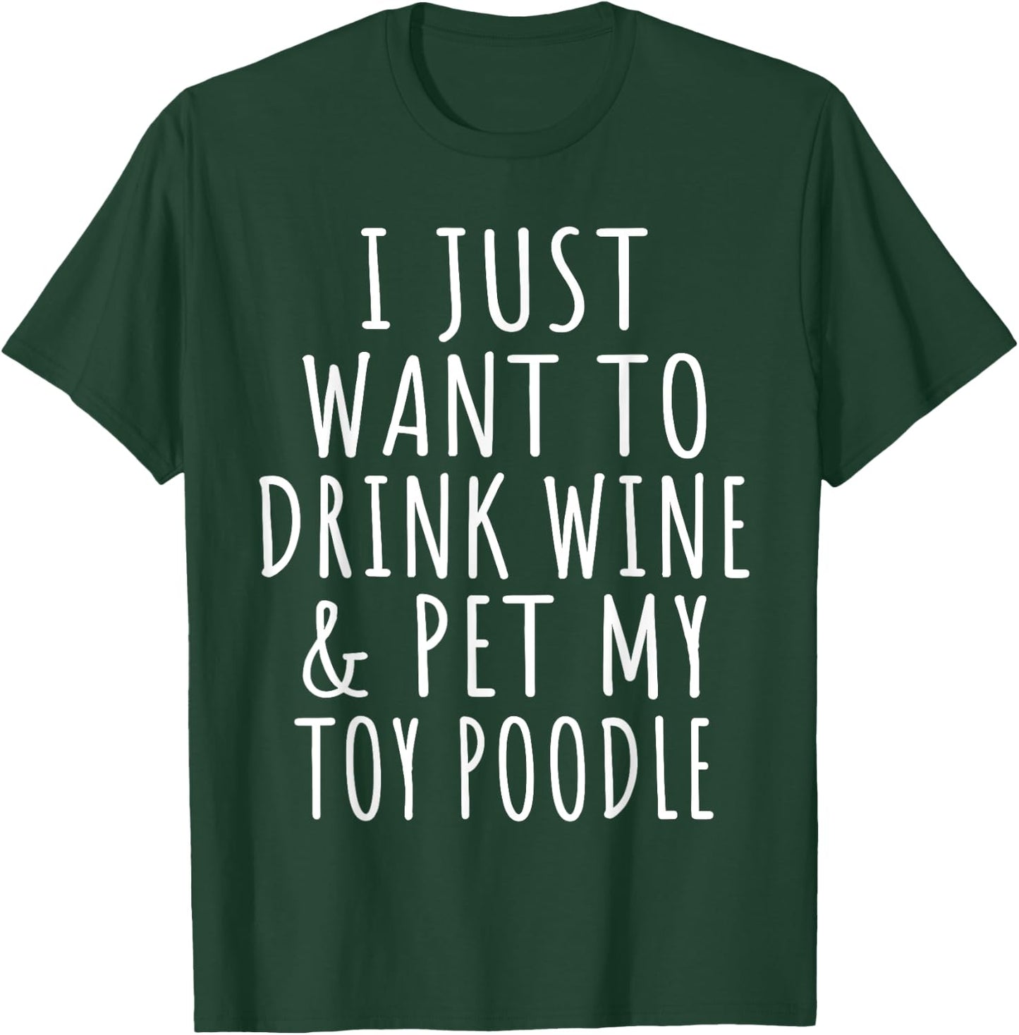 I Just Want to Drink Wine and Pet My Toy Poodle Dog Mama T-Shirt - T-Shirt | Forest
