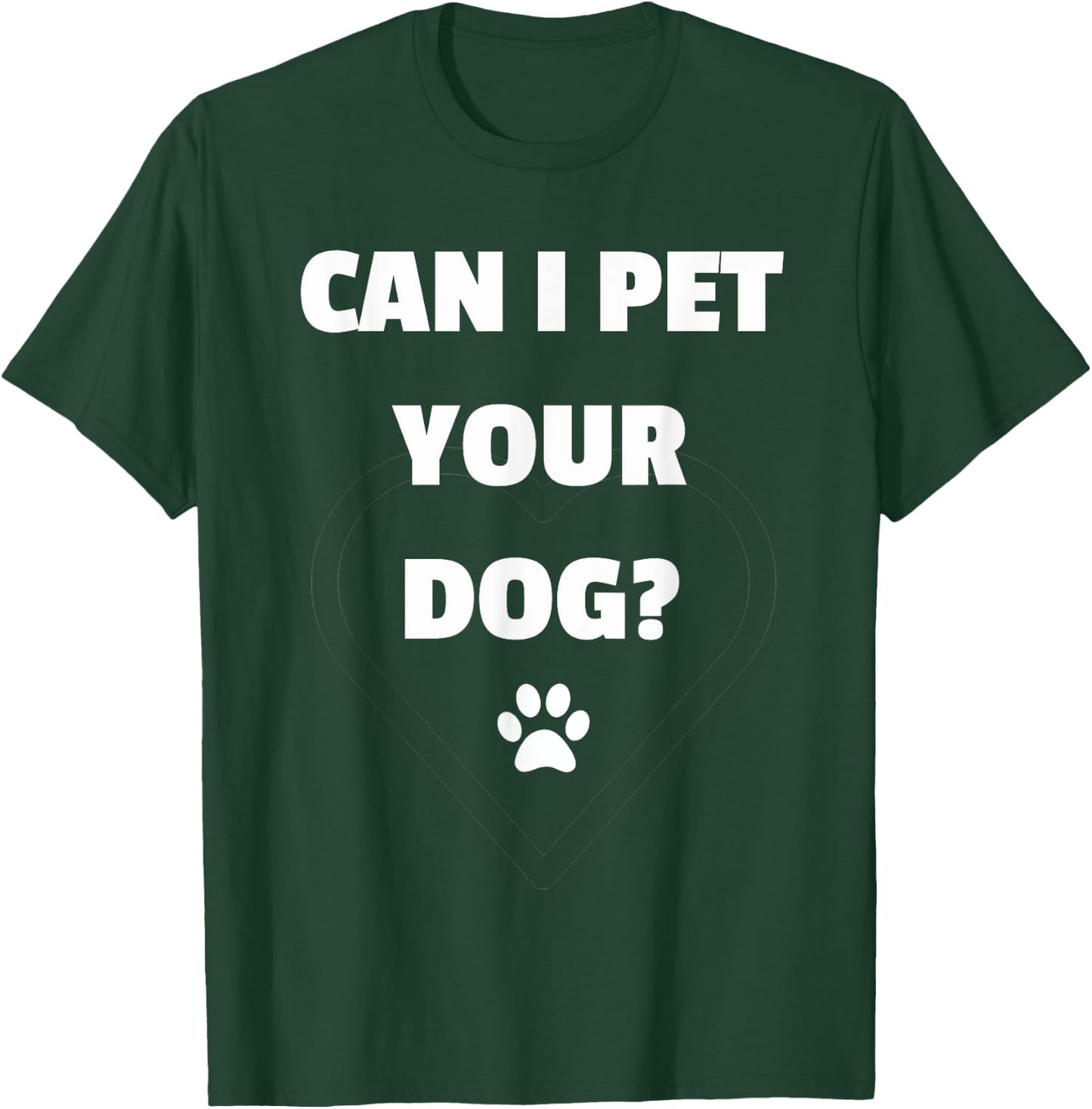 Can I Pet Your Dog - Funny for Dog Lovers T-Shirt - T-Shirt | Forest