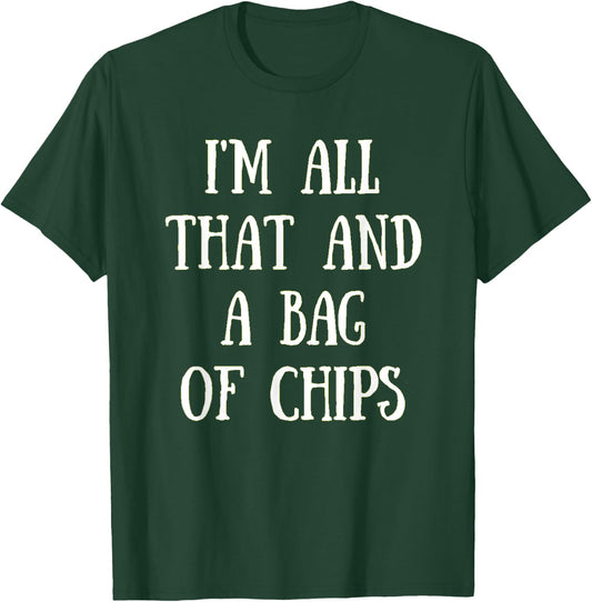 I'm All That, And A Bag Of Chips Funny Chip Eater Shirt T-Shirt - T-Shirt | Forest