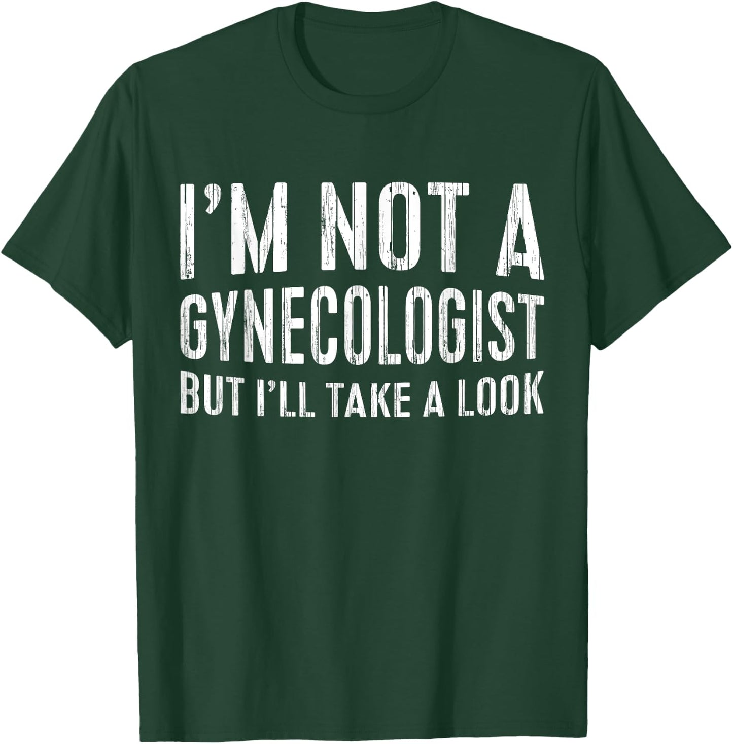 I'm Not A Gynecologist But I'll Take A Look Shirt Funny Men T-Shirt - T-Shirt | Forest