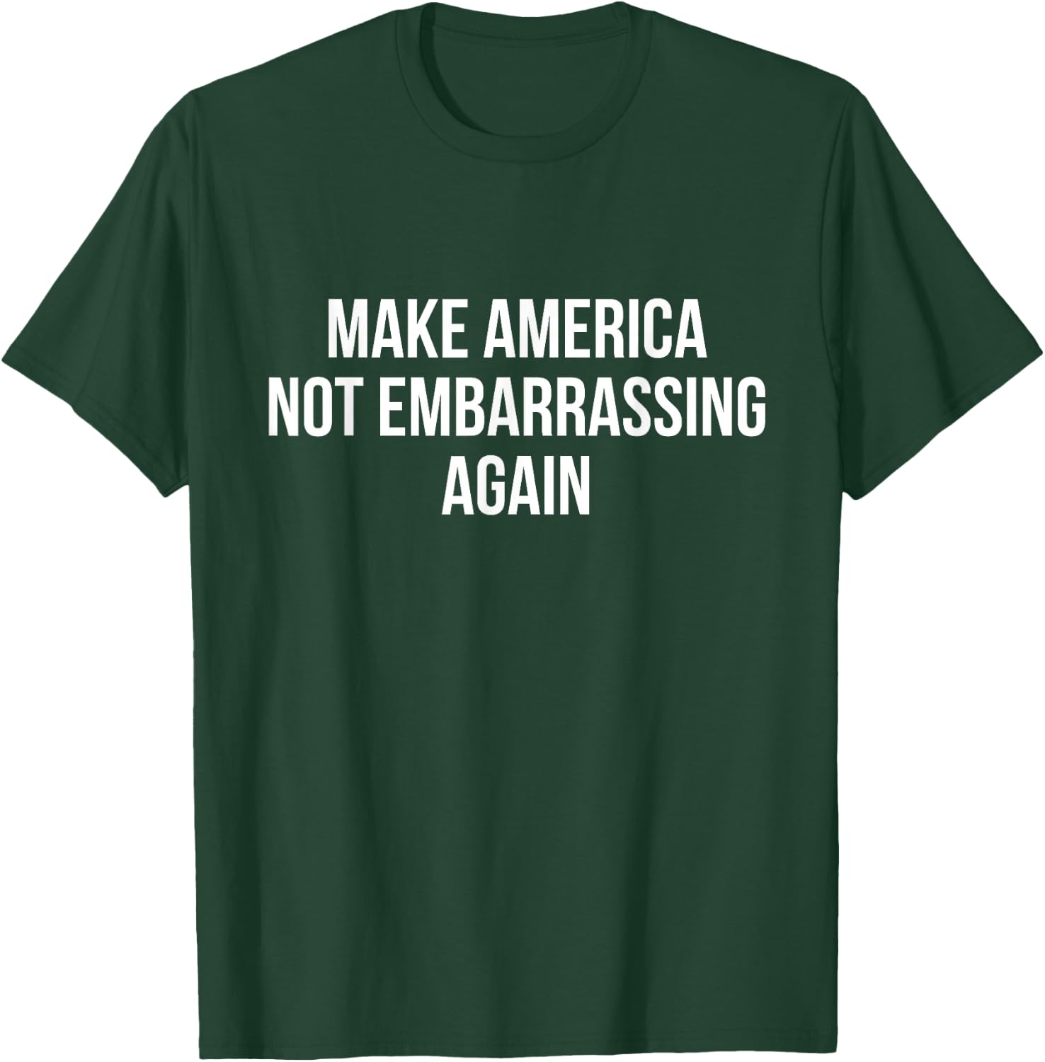 Make America Not Embarrassing Again T-Shirt - T-Shirt | Forest