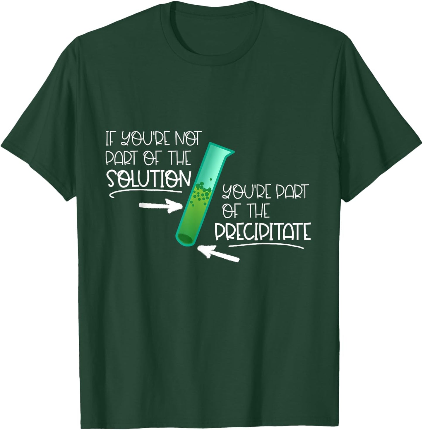 "If You're Not Part of the Solution, Part of Precipitate" T-Shirt - T-Shirt | Forest