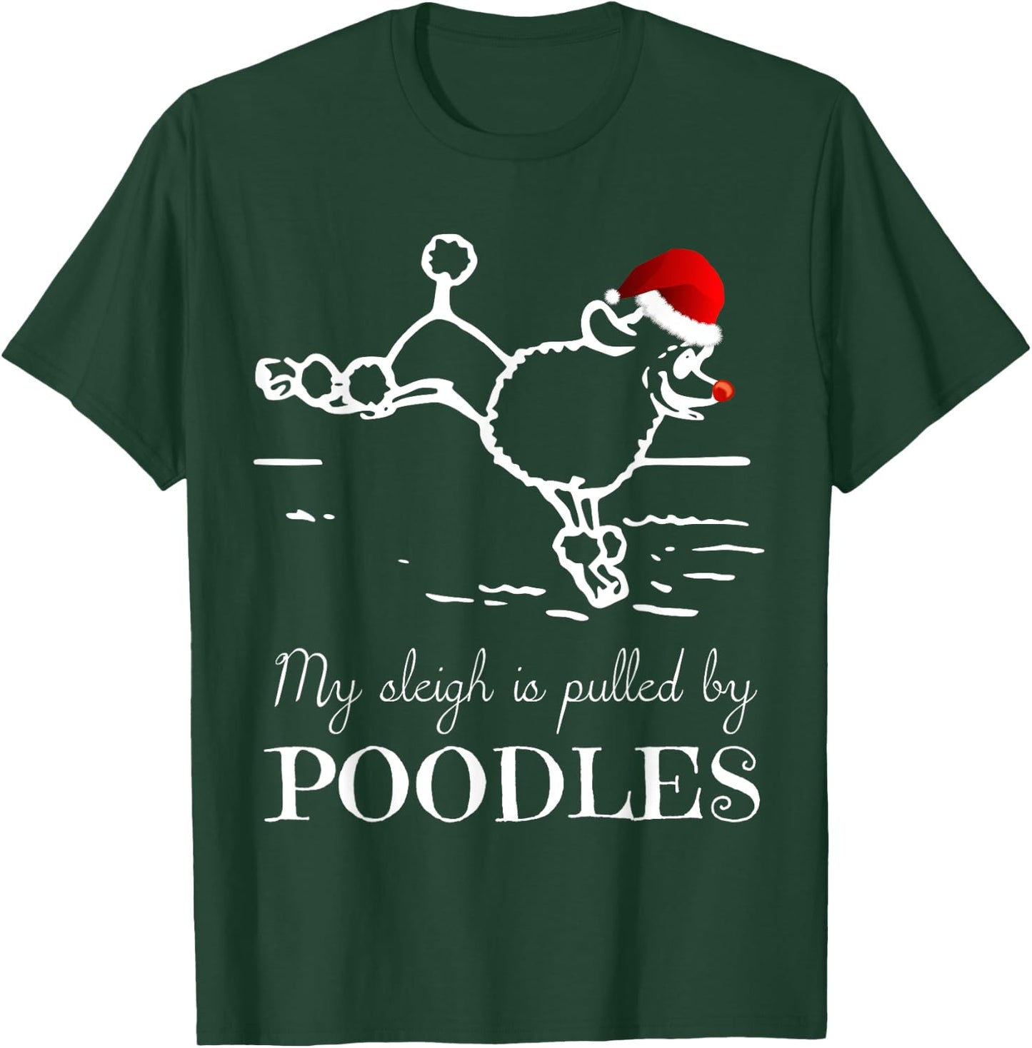 Poodle Christmas Shirt My Sleigh is Pulled by Poodles T-Shirt - T-Shirt | Forest