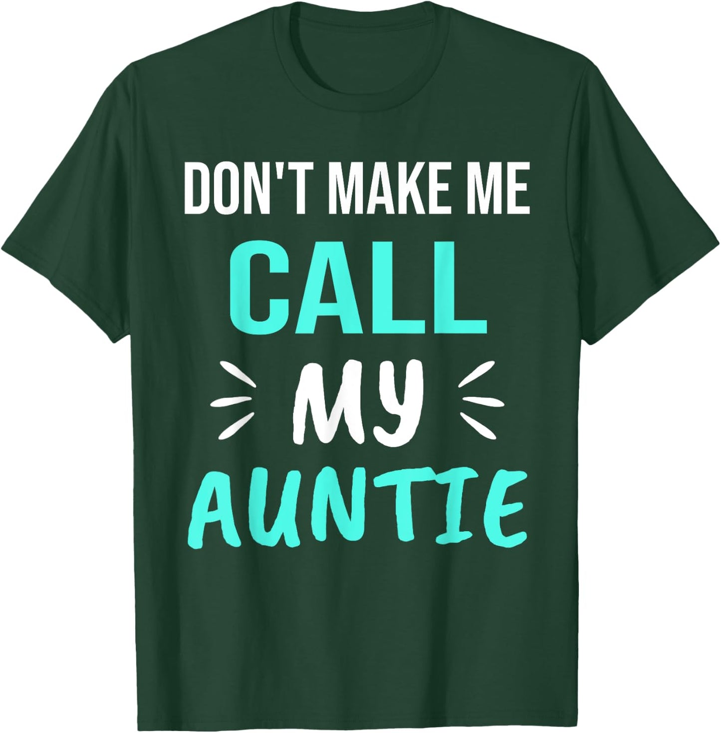 Don't Make Me Call My Auntie Funny Auntie T-Shirt - T-Shirt | Forest