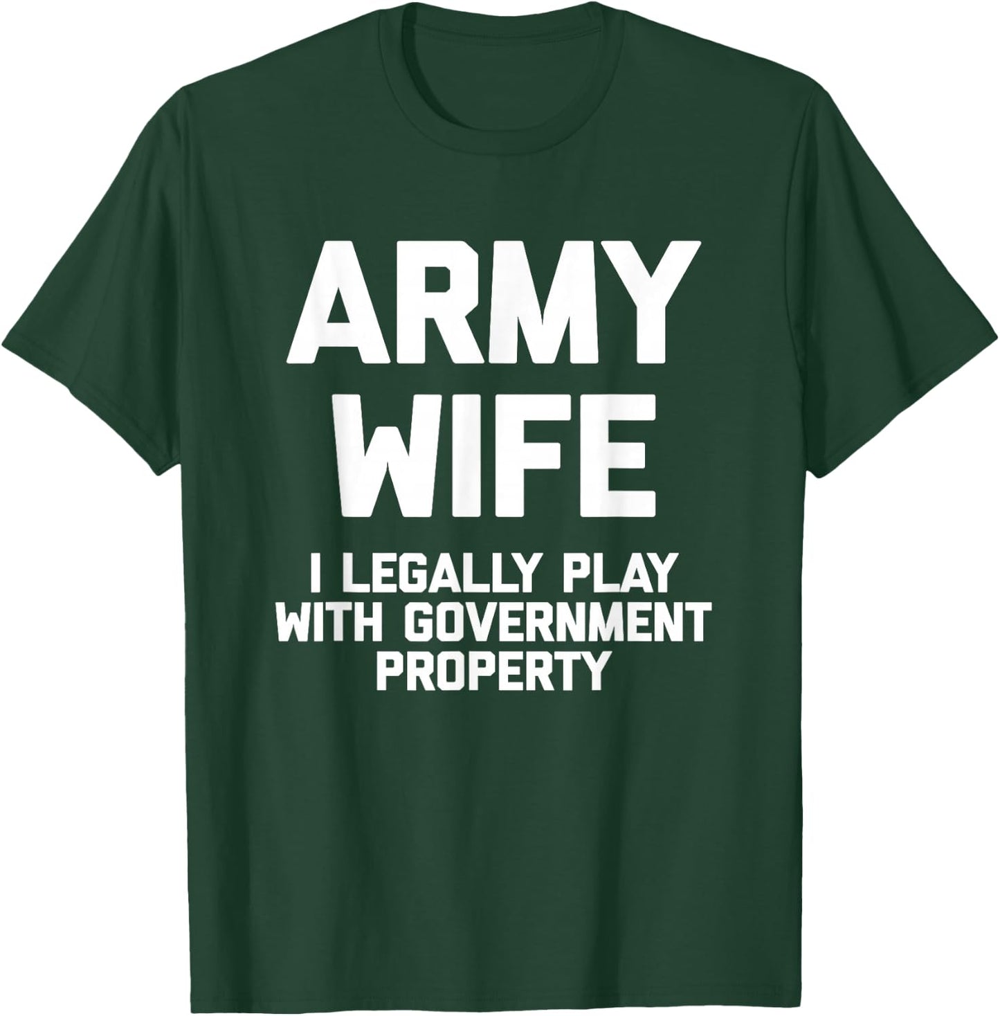 Army Wife: I Legally Play With Government Property - Funny T-Shirt - T-Shirt | Forest