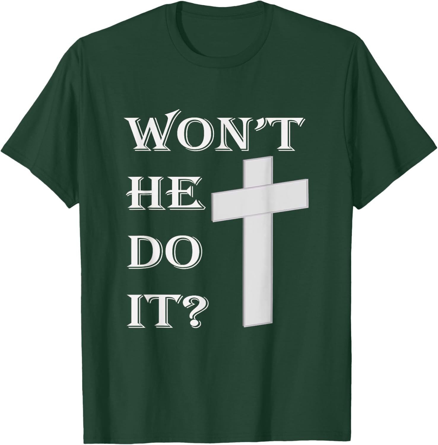 Won't He Do It T-Shirt - T-Shirt | Forest