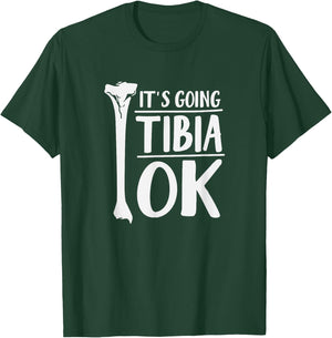 It's Going Tibia OK Funny Human Bone Anatomy T-Shirt - T-Shirt | Forest
