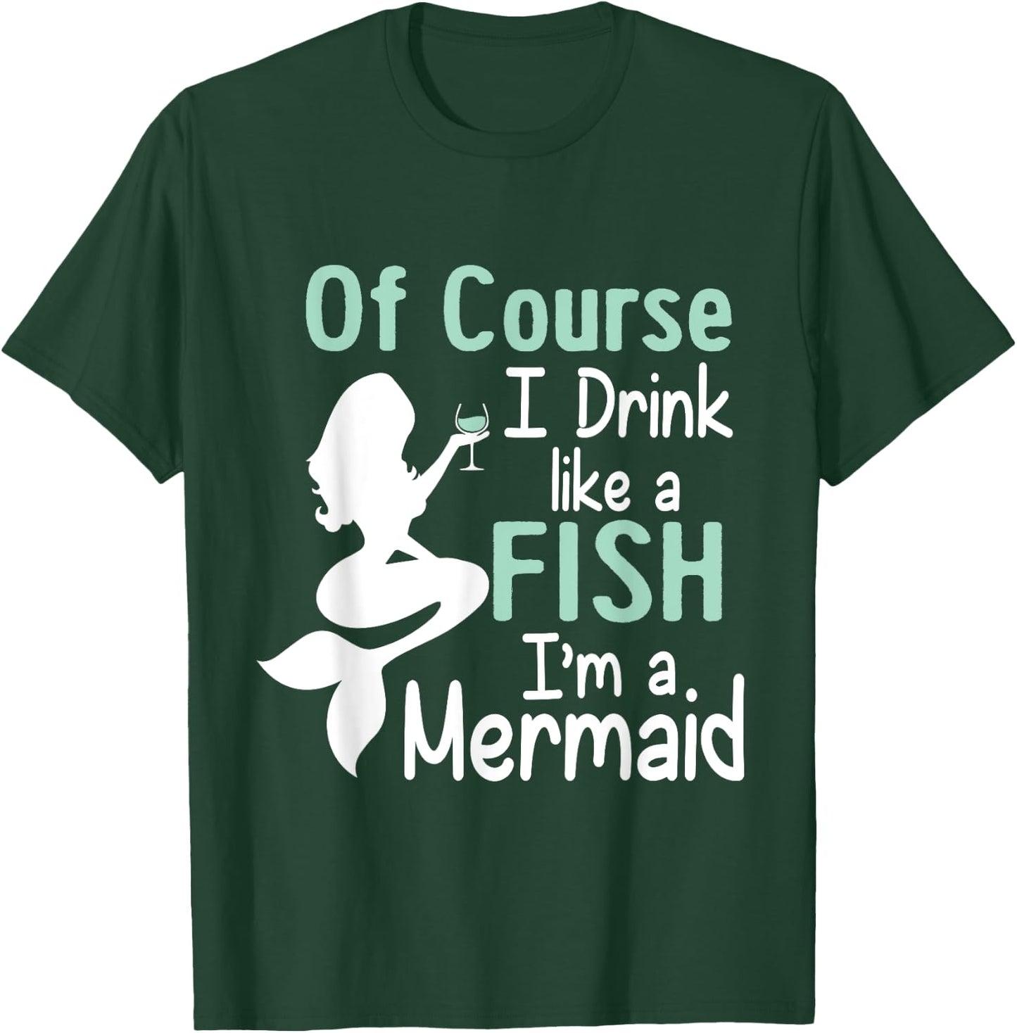 Drink Like A Fish Mermaid Funny Alcohol T-Shirt - T-Shirt | Forest