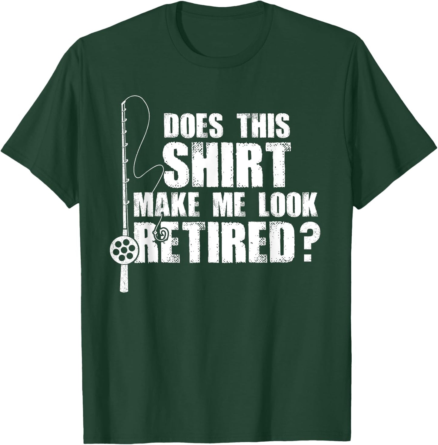 Does This Make Me Look Retired Fishing Gift T-Shirt - T-Shirt | Forest