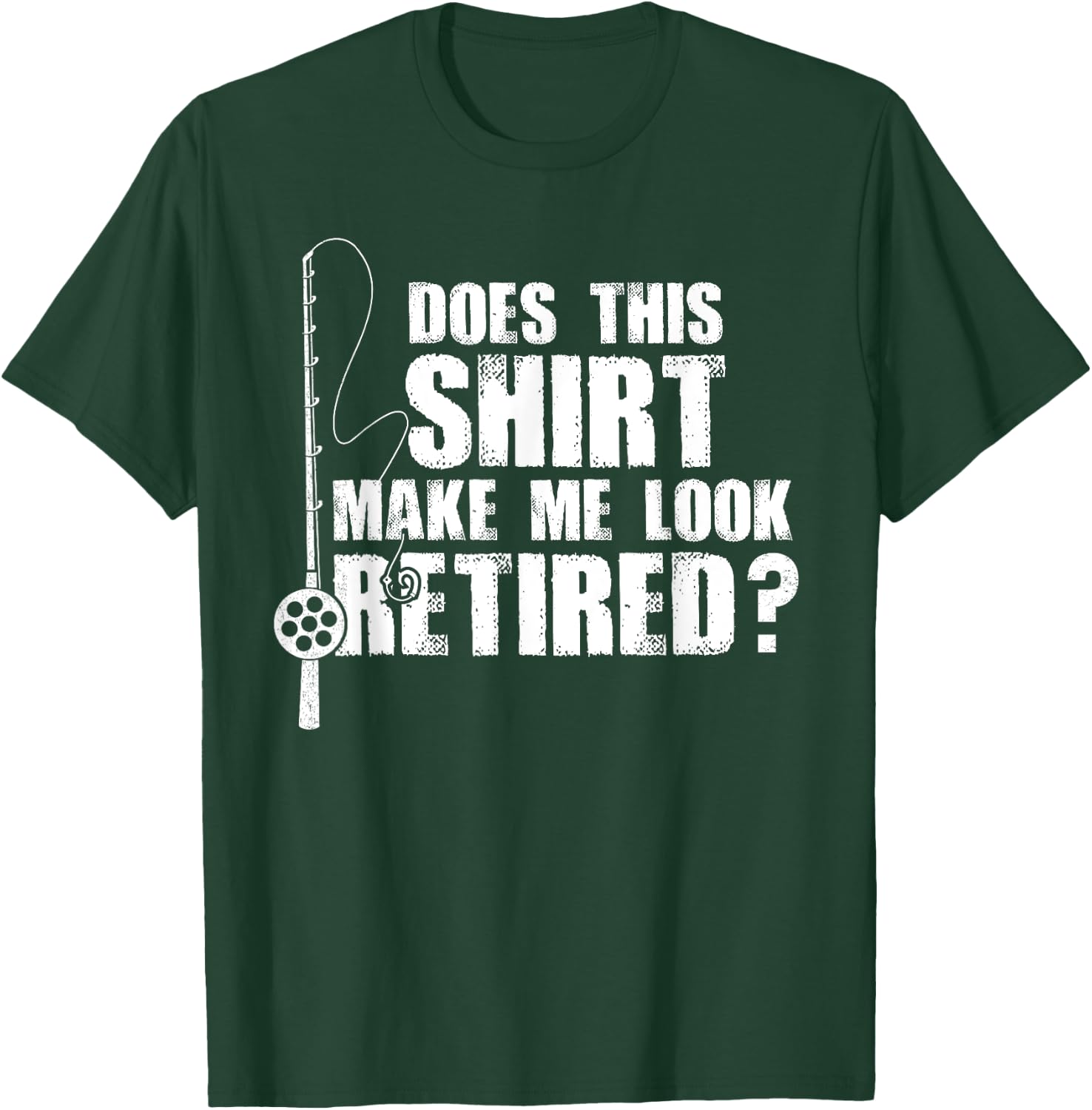 Does This Make Me Look Retired Fishing Gift T-Shirt - T-Shirt | Forest