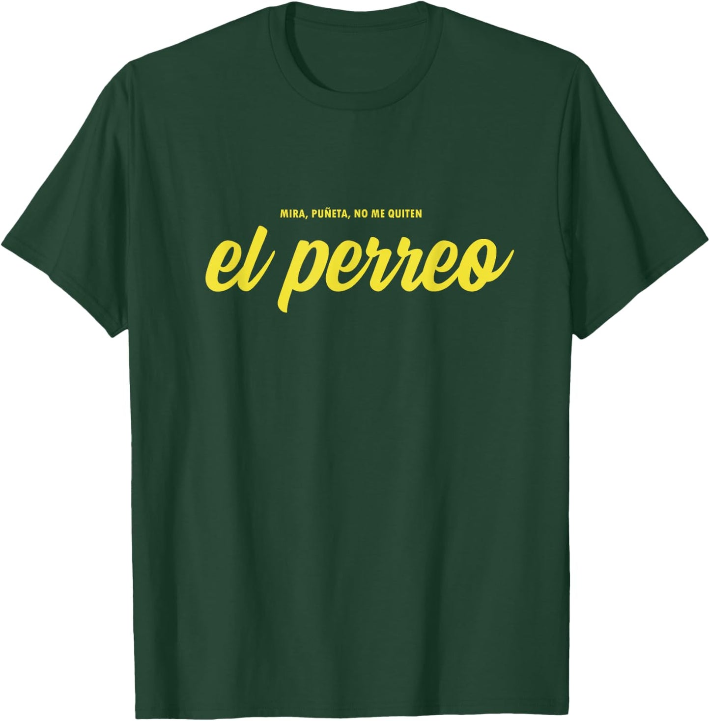 Mira puñeta no me quiten el Perreo T-Shirt - T-Shirt | Forest