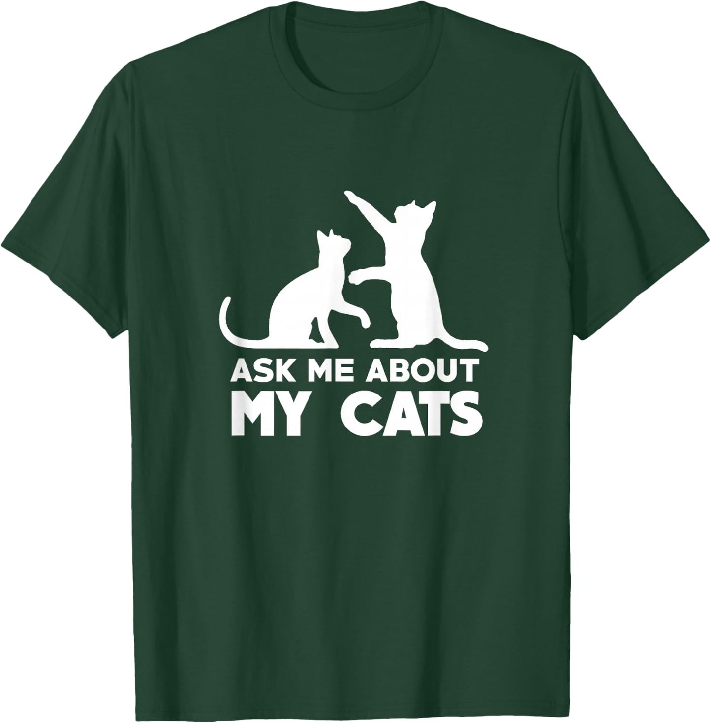 Ask Me About My Cats - Funny Kitten T-Shirt - T-Shirt | Forest