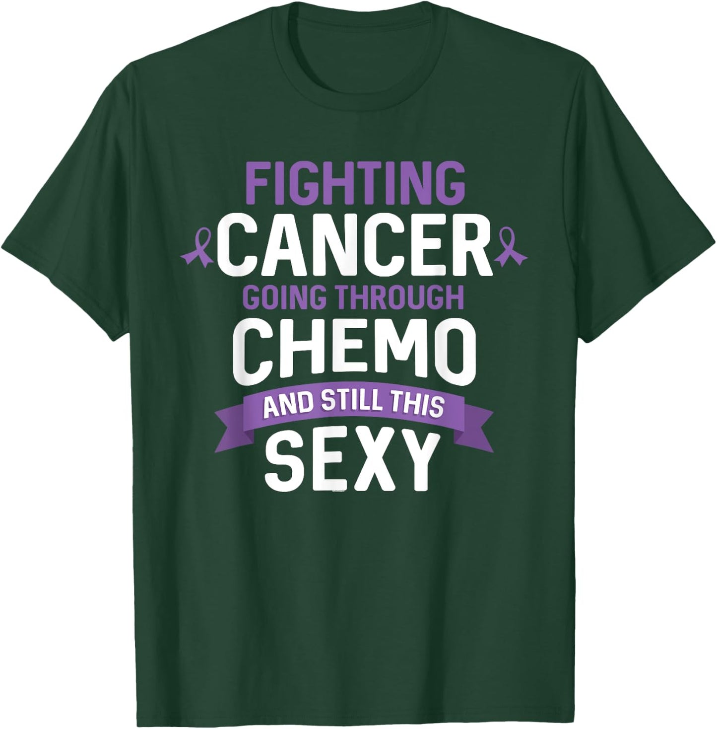 Fighting Cancer Going Through Chemo and Still This Sexy T-Shirt - T-Shirt | Forest