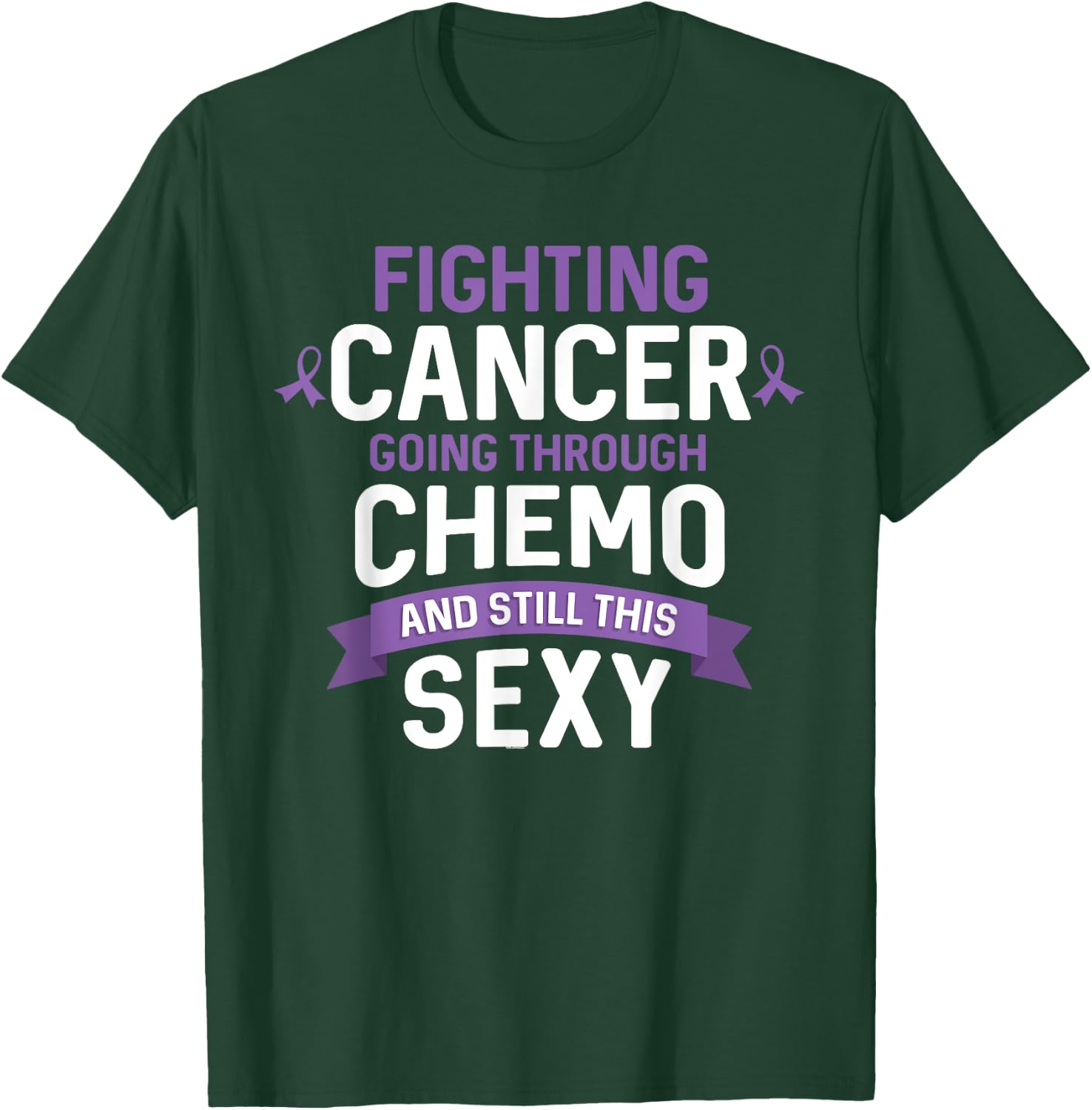 Fighting Cancer Going Through Chemo and Still This Sexy T-Shirt - T-Shirt | Forest