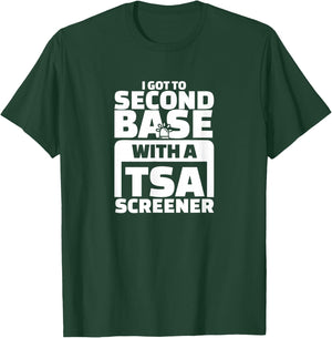 I Got To Second Base With A TSA Screener T-Shirt - T-Shirt | Forest