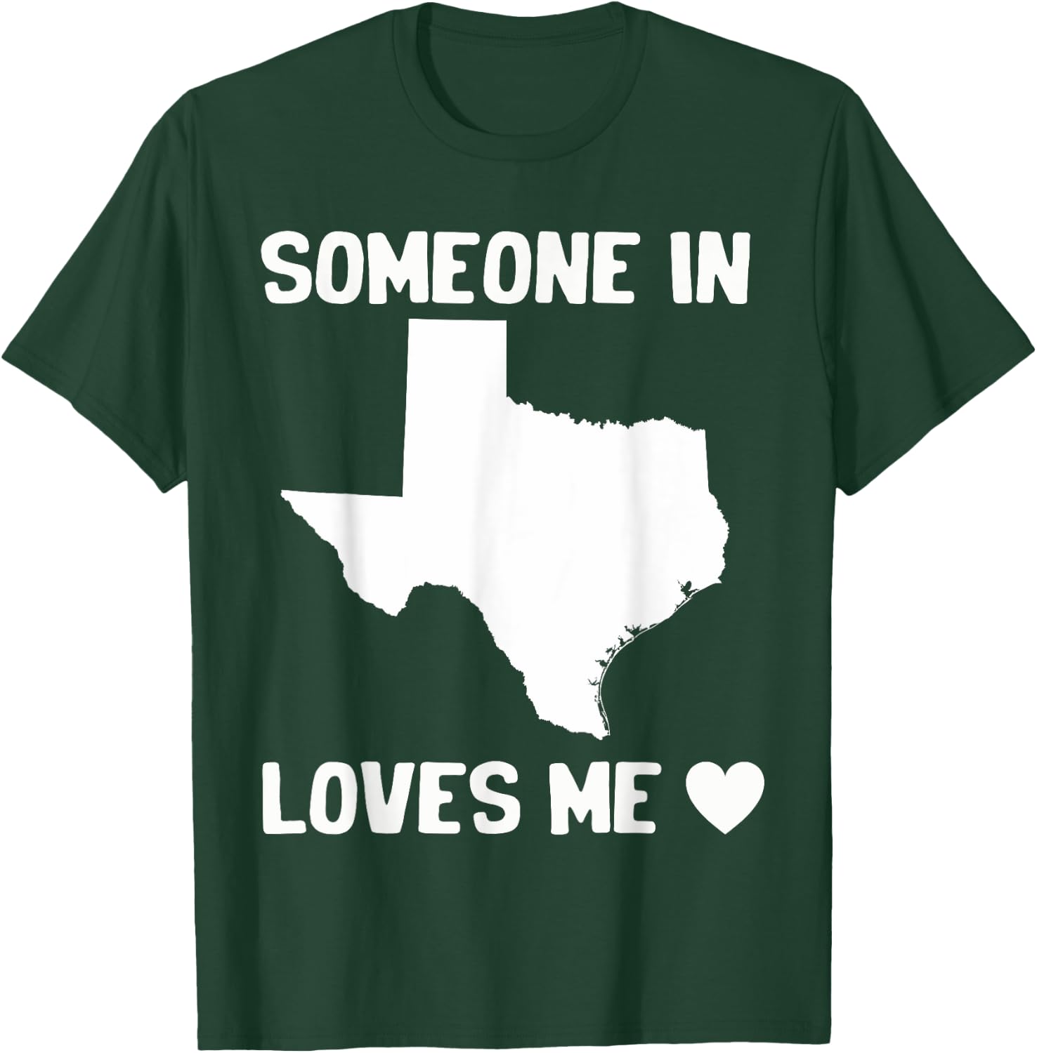 Someone In Texas Loves Me T-Shirt - T-Shirt | Forest