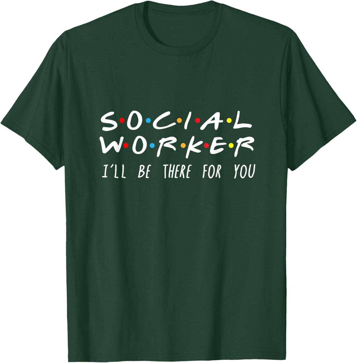 Social Worker I'll Be There For You T-Shirt - T-Shirt | Forest