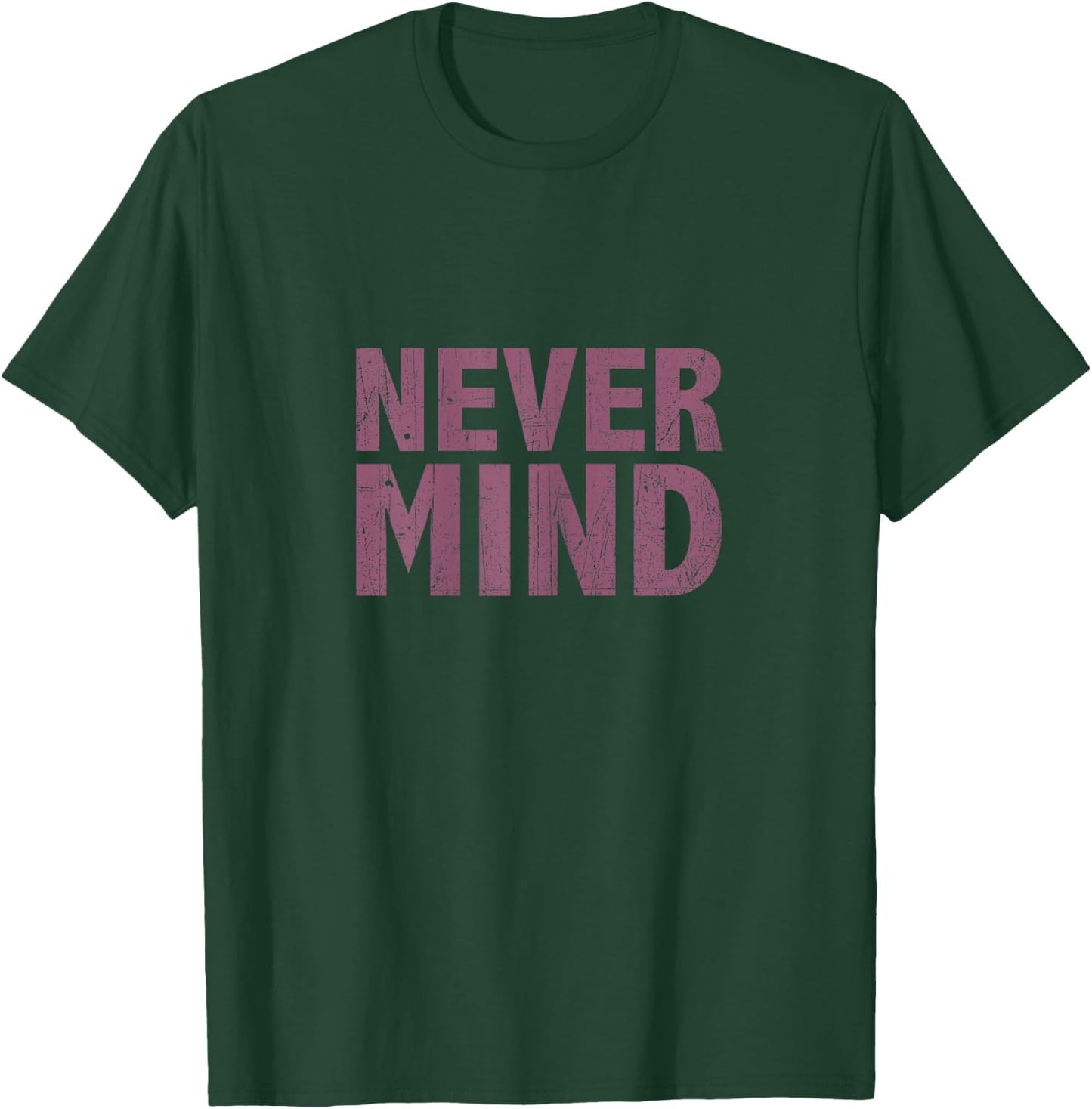 Nevermind T Shirt T-Shirt - T-Shirt | Forest