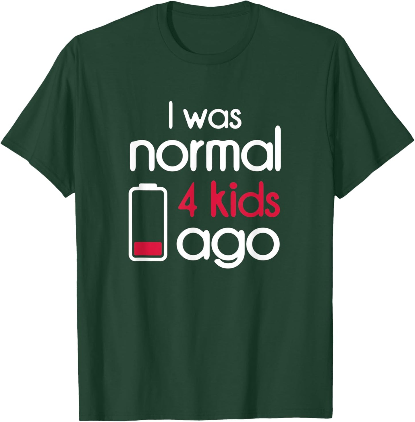 I Was Normal 4 Kids Ago Four Children Parents Gift Mom T-Shirt - T-Shirt | Forest