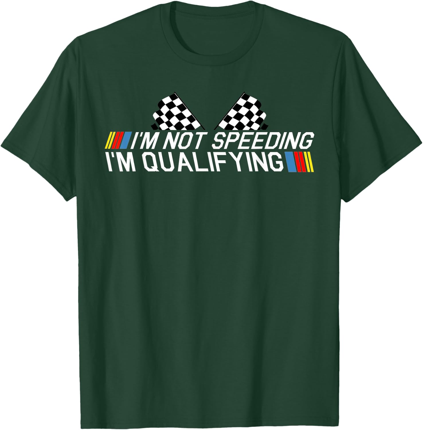 Im Not Speeding Im Qualifying T Shirt Race Track Fathers Day T-Shirt - T-Shirt | Forest