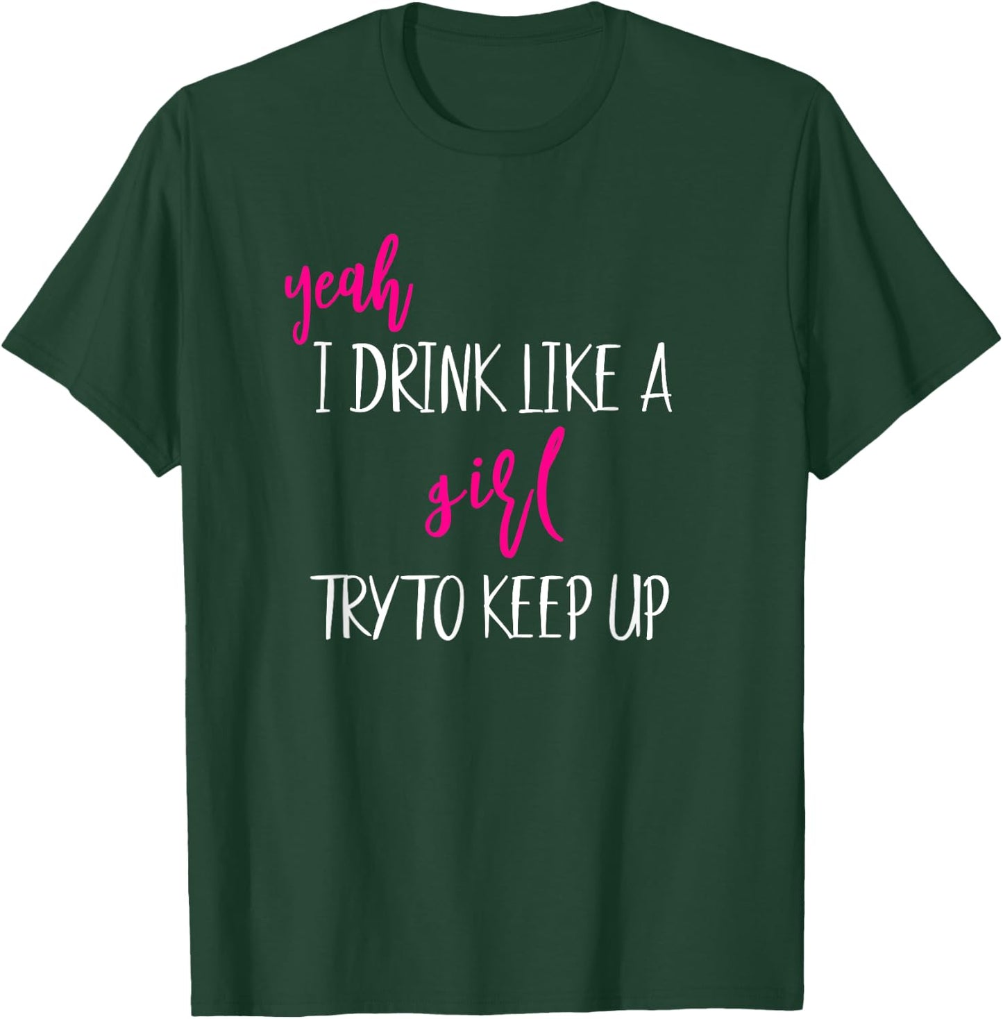 Yeah I Drink Like A Girl Try To Keep Up Girls Trip Vacation T-Shirt - T-Shirt | Forest