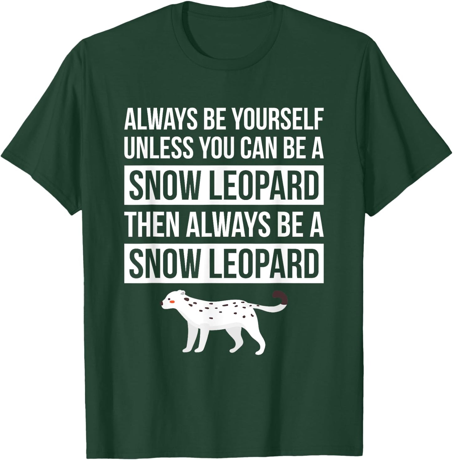 Always Be Yourself Unless You Can Be A Snow Leopard T Shirt T-Shirt - T-Shirt | Forest