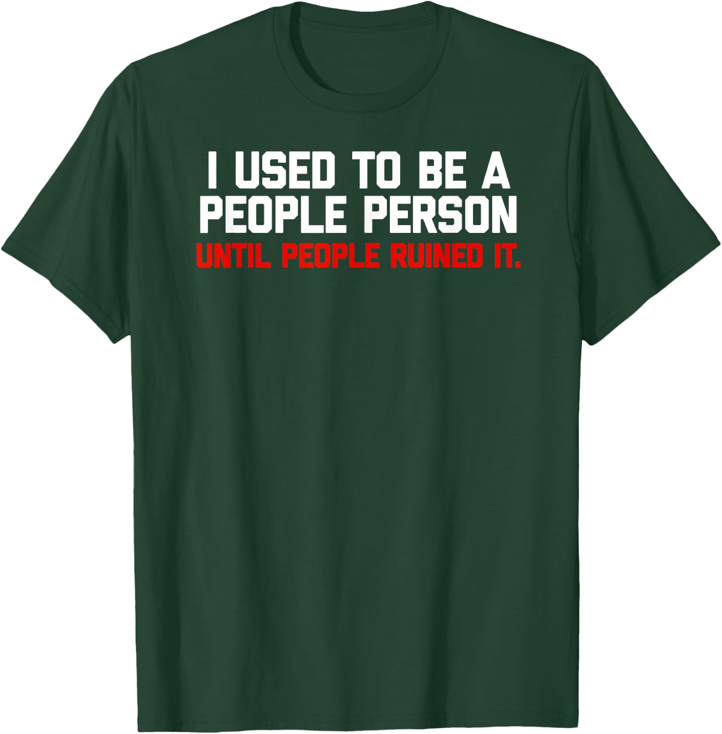 I used to be a people person until people ruined it T-Shirt - T-Shirt | Forest