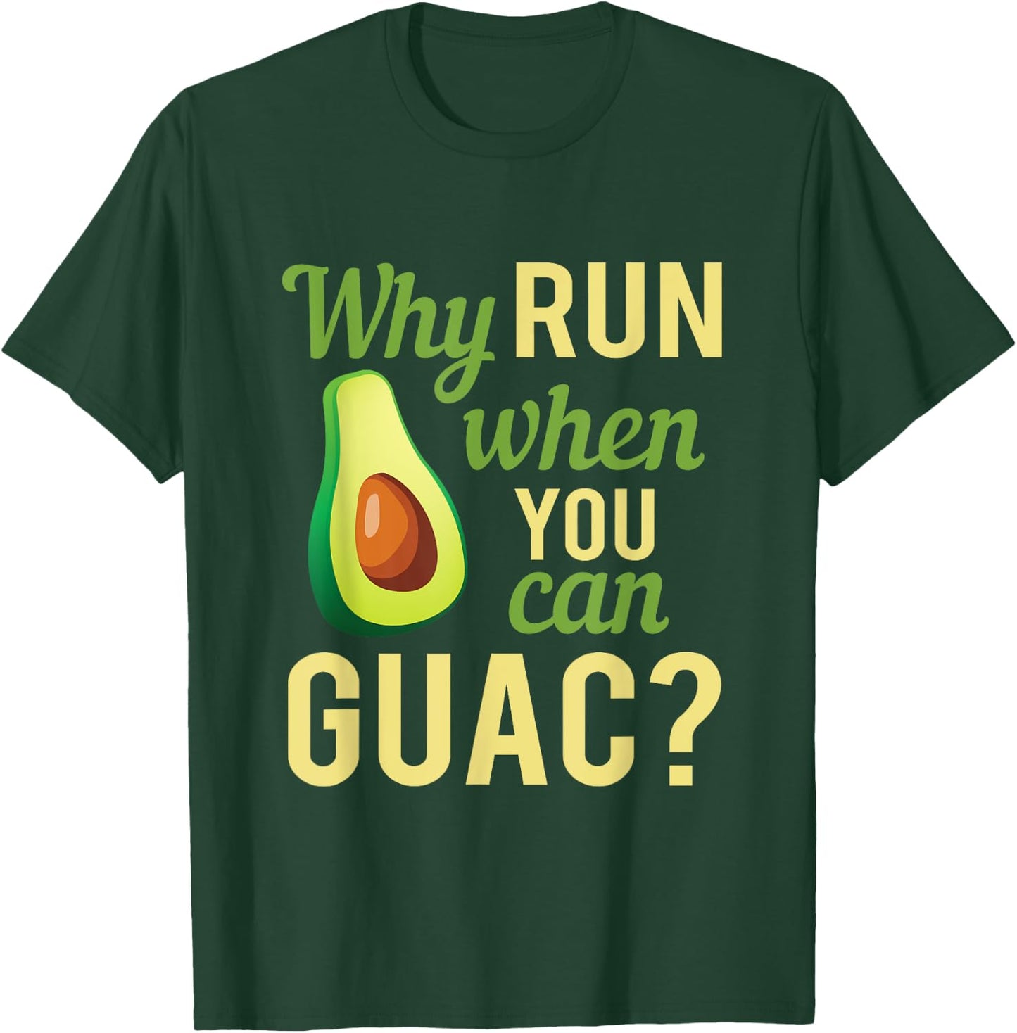 Why Run When You Can Guac Graphic T-Shirt - T-Shirt | Forest
