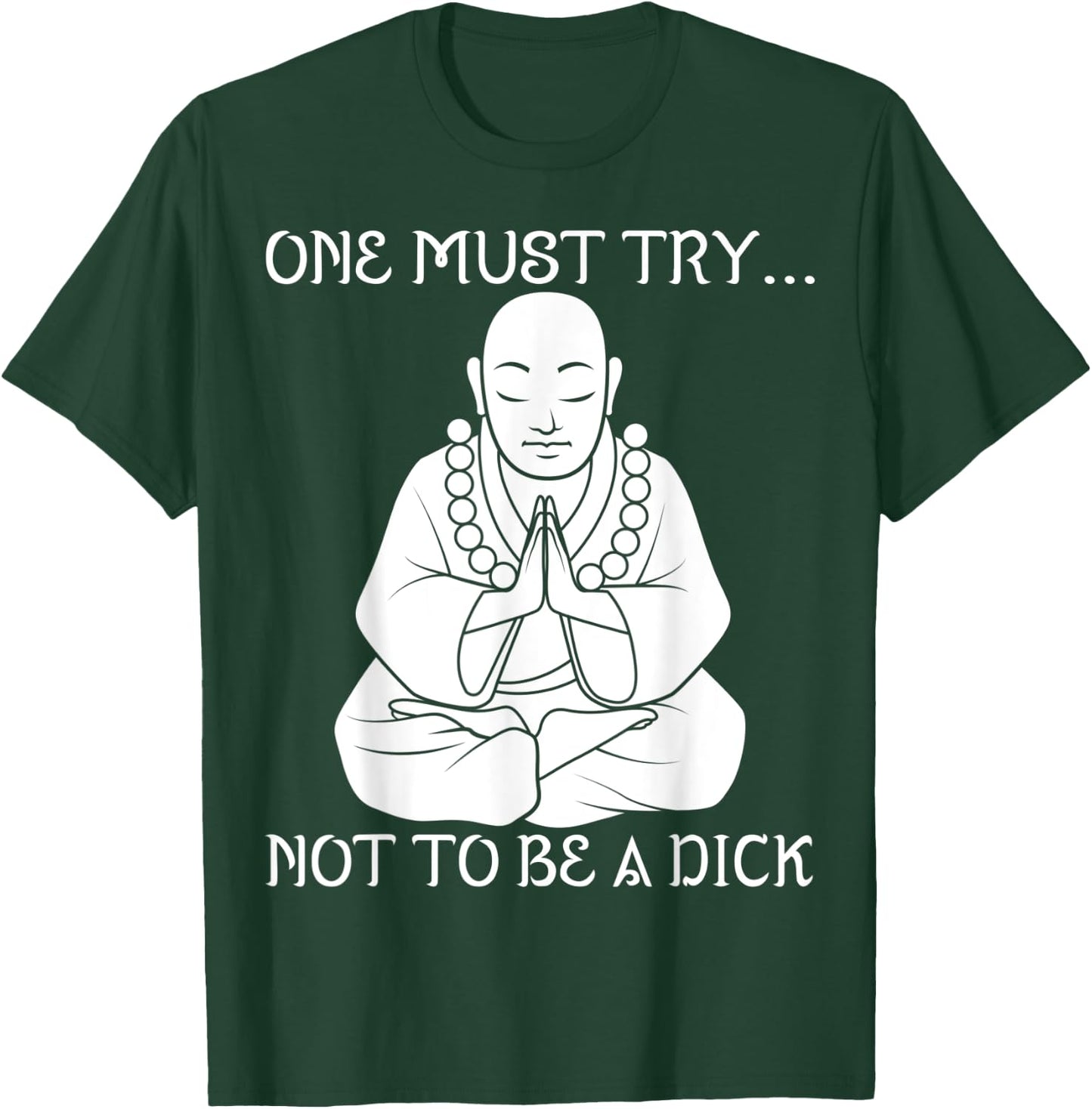 One Must Try Not To Be A Dick Buddha Meditation T Shirt T-Shirt - T-Shirt | Forest