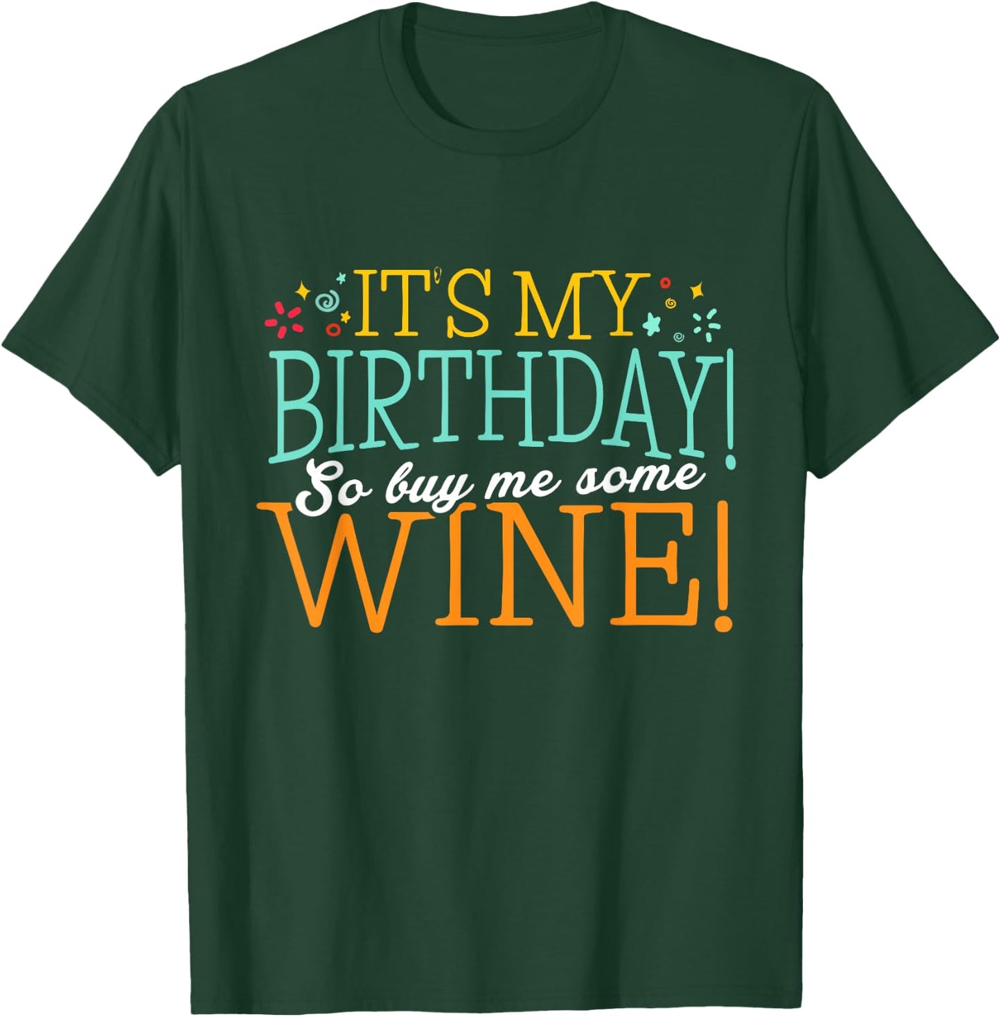 It's my Birthday so buy me some Wine Shirt Wine Birthday T-Shirt - T-Shirt | Forest